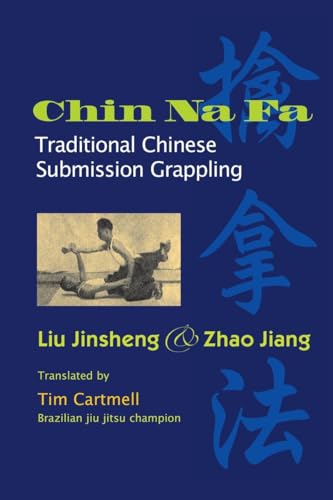 Chin Na Fa: Traditional Chinese Submission Grappling Techniques von Blue Snake Books